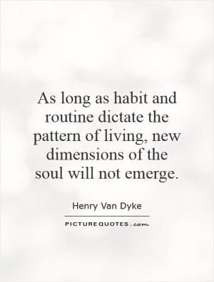 As long as habit and routine dictate the pattern of living, new ...