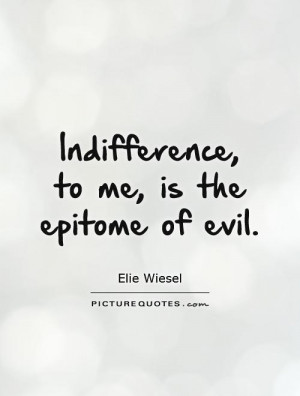Indifference Quotes Indifference to me is