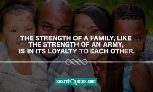 The strength of a family, like the strength of an army, is in its ...