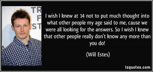 ... we were all looking for the answers. So I wish I knew that other