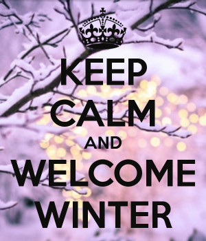 Keep Calm and Welcome Winter