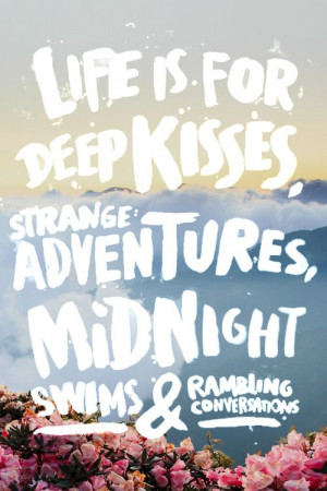 ... kisses, strange adventures, midnight swims & rambling conversations