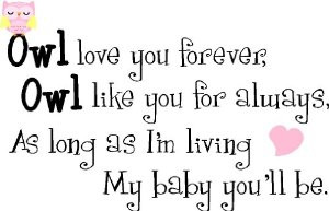 owl love you forever owl like you for always as long as i m living my ...