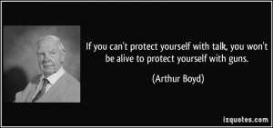 If you can't protect yourself with talk, you won't be alive to protect ...