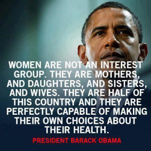 Women are not an interest group. They are mothers and daughters and ...