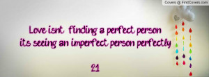 Love isn’t finding a perfect person. It’s seeing an imperfect ...