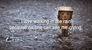 love walking in the rain because no one can see me crying. – Rowan ...
