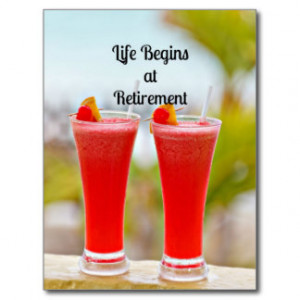 Life begins at retirement - Retirement Quote.