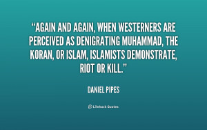 Again and again, when Westerners are perceived as denigrating Muhammad ...