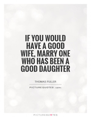 Marriage Quotes Daughter Quotes Wife Quotes Thomas Fuller Quotes