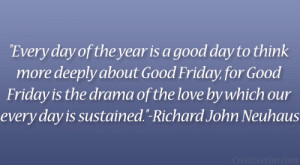 ... Friday, for Good Friday is the drama of the love by which our every