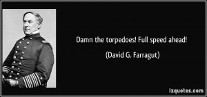 Admiral Farragut Damn The Torpedoes Damn the torpedoes!
