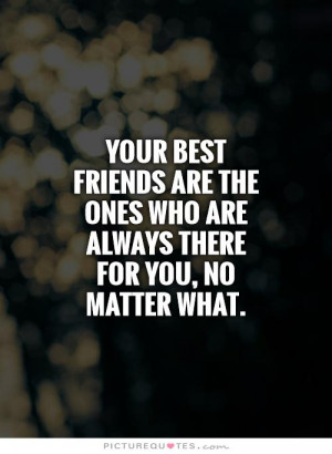 ... friends-are-the-ones-who-are-always-there-for-you-no-matter-what-quote