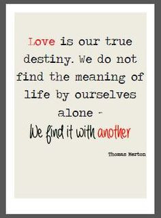 Love is our true destiny - Thomas Merton Quote More