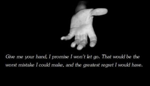 Give me your hand, I promise I won't let go. That would be the worst ...