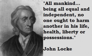 ... liberty or possessions. Quote by John Locke Topics: Equality Quotes