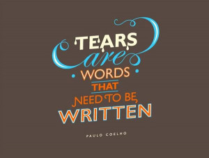 Tears are words that need to be written.