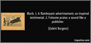 Blurb, 1. A flamboyant advertisement; an inspired testimonial. 2 ...