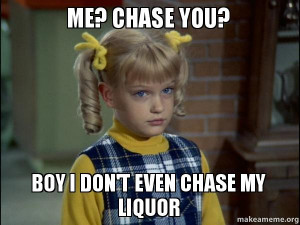 cindy brady meme me chase you boy i don t even chase my liquor