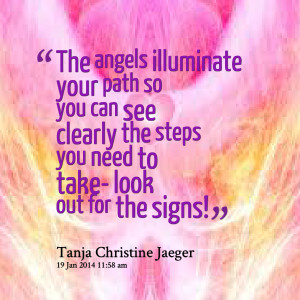 Quotes Picture: the angels illuminate your path so you can see clearly ...