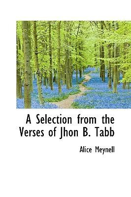 ... from the Verses of Jhon B. Tabb by Meynell, Alice [Hardcover