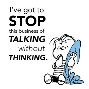 Talking without thinking.