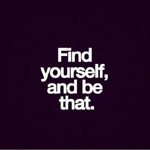 Find yourself and be that