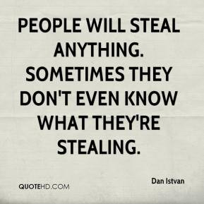 People will steal anything. Sometimes they don't even know what they ...