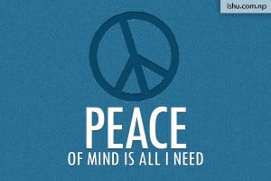 Peace of mind is all i need - life quotes