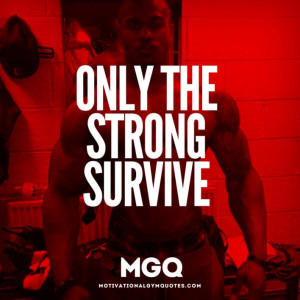 Only the Strong Survive