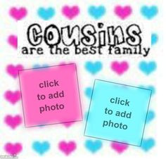... Click to add your own photo and share with your favorite cousins! More