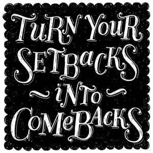 ... .Hand lettered and illustrated quote, turn your setbacks into c