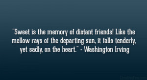 Sweet is the memory of distant friends! Like the mellow rays of the ...