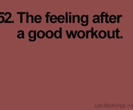 The Feeling After Good workout ~ Exercise Quote