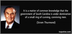 ... domination of a small ring of cunning, conniving men. - Strom Thurmond
