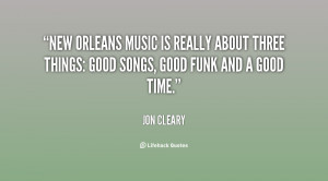 ... music is really about three things: Good songs, good funk and a good