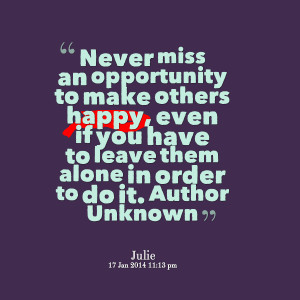 Quotes Picture: never miss an opportunity to make others happy, even ...