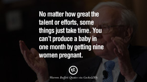 No matter how great the talent or efforts, some things just take time ...