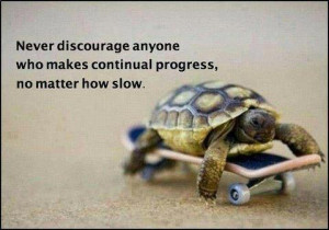 Keep going, don't get discouraged