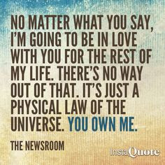 The Newsroom quote. You own me. More