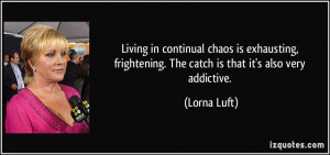 Living in continual chaos is exhausting, frightening. The catch is ...