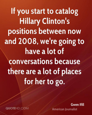 If you start to catalog Hillary Clinton's positions between now and ...