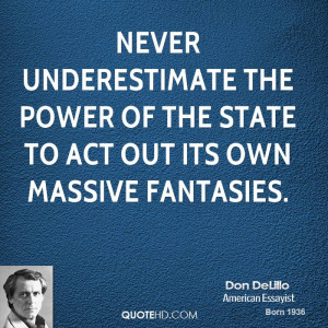 Never underestimate the power of the State to act out its own massive ...