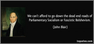 ... roads of Parliamentary Socialism or Fascistic Bolshevism. - John Blair