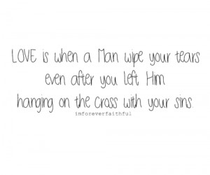 Love is when a man wipe your tears even after you left him hanging on ...