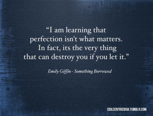 perfection. Emily Giffin Quote