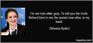 not into older guys. To tell you the truth, Richard Gere is not ...
