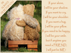 If you're alone, I will be your shadow.