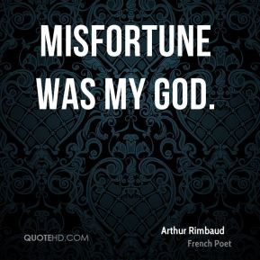 Misfortune was my god.