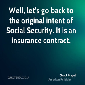 Well, let's go back to the original intent of Social Security. It is ...